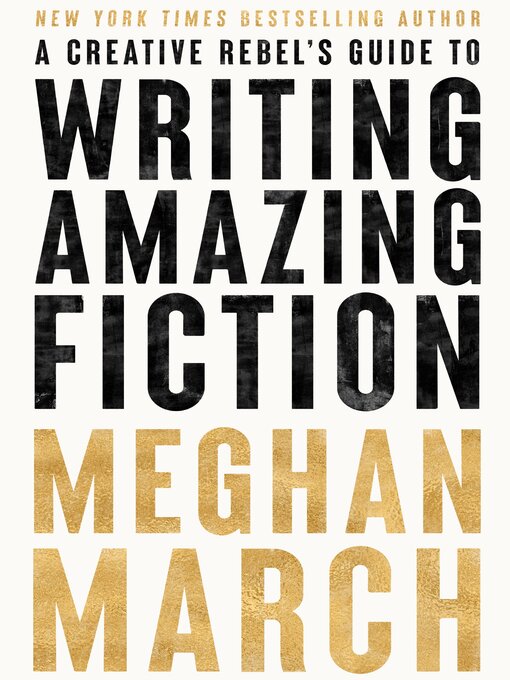 Title details for A Creative Rebel's Guide to Writing Amazing Fiction by Meghan March - Available